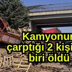Kamyonun çarptığı 2 kişiden biri öldü