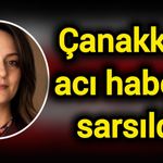 Çanakkale acı haberle sarsıldı!