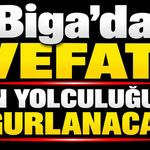 Biga’da vefat: Son yolculuğuna uğurlanacak!