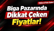 Biga Pazarında Dikkat Çeken Fiyatlar!