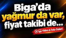 Biga’da yağmur da var, fiyat takibi de...