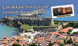 Çanakkale’nin turizm cenneti Bozcaada’da Tiny House yasağı!