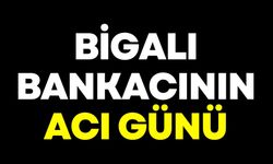 Bigalı Bankacının Acı Günü