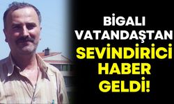 Bigalı vatandaştan sevindirici haber geldi!