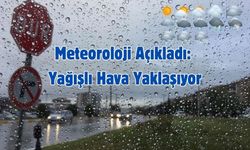 Meteoroloji Açıkladı: Yağışlı Hava Yaklaşıyor