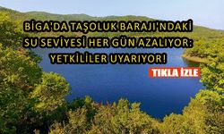 Biga’da Taşoluk Barajı’ndaki su seviyesi her gün azalıyor!