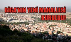 Biga’nın yeni mahallesi kuruldu!