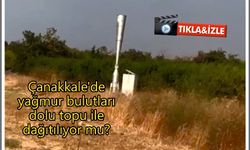 Çanakkale’de yağmur bulutları dolu topu ile dağıtılıyor mu?