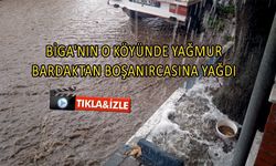 Çanakkale Biga’nın o köyünde yağmur bardaktan boşanırcasına yağdı