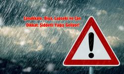 Çanakkale, Biga, Lapseki ve Çan Dikkat: Şiddetli Yağış Geliyor!