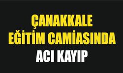 Çanakkale Eğitim Camiasında acı kayıp