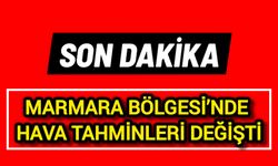 Son Dakika! Marmara Bölgesi’nde Hava Tahminleri Değişti