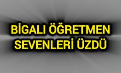 Çanakkale Bigalı Öğretmen Sevenleri Üzdü