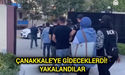 Çanakkale’ye Gideceklerdi! Yakalandılar…