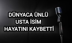 Dünyaca ünlü usta isim hayatını kaybetti