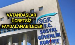 SGK Açıkladı! Vatandaşlar ücretsiz faydalanabilecek