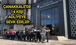 Son Dakika: Çanakkale'de 14 kişi adliyeye sevk edildi!