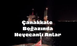 Çanakkale Boğazında Heyecanlı Anlar (Videolu)