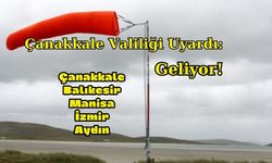 Çanakkale Valiliği Uyardı: Geliyor!