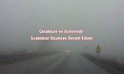 Çanakkale ve İlçelerinde Sıcaklıklar Düşmeye Devam Ediyor