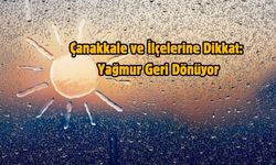 Çanakkale ve İlçelerine Dikkat: Yağmur Geri Dönüyor, Hem de 3 Gün Boyunca!