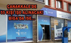 Çanakkale’de 55 kişi işe alınacak! Biga’da ise