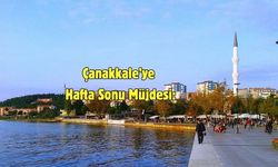 Çanakkale’ye Hafta Sonu Müjdesi