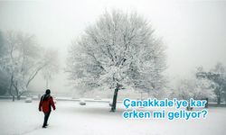 Çanakkale’ye kar erken mi geliyor?