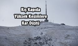 Kış Kapıda: Yüksek Kesimlere Kar Düştü