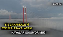 Sis Çanakkale'yi etkisi altına alacak! Havalar soğuyor mu?