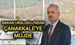 Bakan Uraloğlu'ndan Çanakkale’ye Müjde!