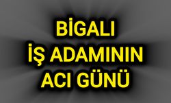 Bigalı İş Adamının Acı Günü