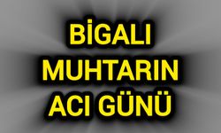 Bigalı Muhtarın Acı Günü