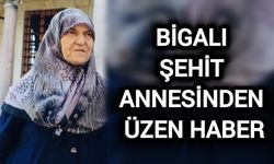 Çanakkale Bigalı Şehit Annesinden Üzen Haber