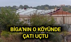 Çanakkale Biga’nın o köyünde çatı uçtu