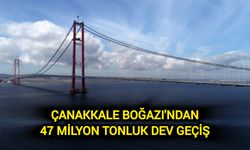 Çanakkale Boğazı'ndan 47 Milyon Tonluk Dev Geçiş...