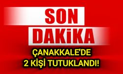 Çanakkale'de 2 kişi tutuklandı!