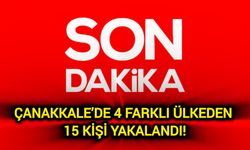 Çanakkale’de 4 farklı ülkeden 15 kişi yakalandı!