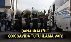 Çanakkale'de çok sayıda tutuklama var!