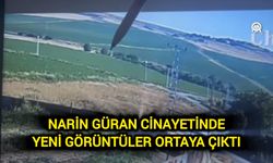 Narin Güran cinayetinde yeni görüntüler ortaya çıktı