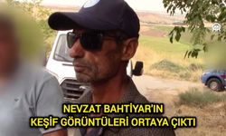 Nevzat Bahtiyar'ın keşif görüntüleri ortaya çıktı