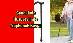 Çanakkale Huzurevi'nde Trajikomik Kavga