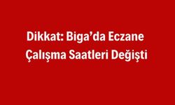 Dikkat: Biga’da Eczane Çalışma Saatleri Değişti