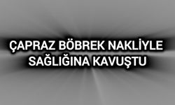 Çapraz böbrek nakliyle sağlığına kavuştu