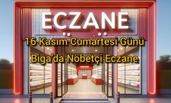 16 Kasım Cumartesi Günü Biga’da Nöbetçi Eczane