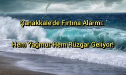 Çanakkale’de Fırtına Alarmı: Hem Yağmur Hem Rüzgar !