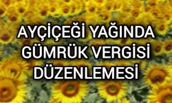 Ayçiçeği yağında gümrük vergileri yeniden düzenlendi!