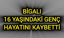 Bigalı 16 yaşındaki genç hayatını kaybetti