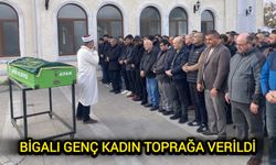 Bigalı genç kadın toprağa verildi