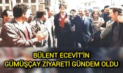 Bülent Ecevit’in Gümüşçay ziyareti gündem oldu